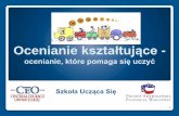 Ocenianie kształtującesp1raciborz.pl/nawigacja/prezentacja_ok.pdf · Ocenianie kształtujące - ocenianie, które pomaga się uczyć 1 Szkoła Ucząca Się