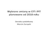Wybrane zmiany w CIT i PIT planowane od 2018 rokug1.infor.pl/p/_files/334000/1_cit_i_pit_od_2018_zarzycki.pdfokreśloną odpowiednio w ustawie z dni]a 24 sierpnia 2006 r. o podatku