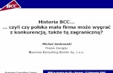 Historia BCC… … czyli czy polska mała firma może …k.wnp.pl/f/000/098/20031117_bcc.pdf2003/11/17  · najpopularniejszych na świecie i w Polsce narzędzi informatycznych wspomagających