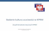 adanie kultury uczciwości w KPRM · 2019-03-13 · Prezentacja wyników Omówienie wyników na spotkaniu DG KPRM z kierownikami komórek organizacyjnych KPRM Plan: spotkania ze wszystkimi