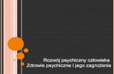 Rozwój psychiczny człowieka Zdrowie psychiczne i jego ...ips.spoleczna.pl/images/pdf/Psychpatologia/wyk1.pdf · Rozwój psychiczny człowieka c.d. B. szybkie tempo rozwoju dotyczy