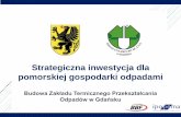 Strategiczna inwestycja dla pomorskiej gospodarki odpadamiarch.wfos.gdansk.pl/wfosigw.gda.pl/biura/wfos... · Gdański projekt na tle podobnych inwestycji w Polsce. 6 ... (będącej