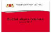 Budżet Miasta Gdańskas-trojmiasto.pl/download/1/2017BM.pdf · 2016-11-14 · Budżet Miasta Gdańska na rok 2017. Wskaźniki przyjęte w projektowaniu budżetu na rok 2017 ( b e