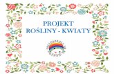 PROJEKT ROŚLINY - KWIATY szkolny 2015_2016/IV...I ETAP PROJEKTU WYŁONIENIE TEMATU Wspólna decyzja o rozpoczęciu projektu „Rośliny – kwiaty”, była wynikiem warsztatów z