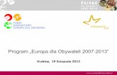 Program „Europa dla Obywateli 2007 2013”Program „Europa dla Obywateli” został uruchomiony na lata 2007-2013 decyzją Rady Unii Europejskiej w celu angażowania obywateli w