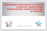 Inwestycje planowane w ramach - BGK€¦ · Inwestycje planowane w ramach programu społecznego budownictwa mieszkaniowego w Gdańsku Gdańsk, 18.01.2016 r.