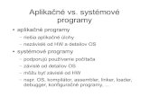 Aplikačné vs. systémové programy · Aplikačné vs. systémové programy aplikačné programy – riešia aplikačné úlohy – nezávislé od HW a detailov OS systémové programy