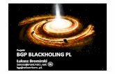 BGP BLACKHOLING PL - Łukasz Bromirski · 2019-02-25 · • Zestawiamy sesje eBGP z naszymi route‐serwerami zwykle dwie na każdy AS (członka projektu) • Sesje rozgłaszająprefiksy: