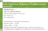 Informatyczne Podstawy Projektowania - AutoCAD · Informatyczne Podstawy Projektowania - AutoCAD PROWADZĄCY: mgr inż. Marek Badura marek.badura@pwr.wroc.pl lab. 341/C-6 tel. 320-26-02