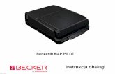 MAP PILOT PL€¦ · Folder z instrukcją montażu Kabel USB Wskazówka: Urządzenie Becker® MAP PILOT dostarczane jest w trwałym opakowaniu. Jeśli opakowanie lub jego zawartość