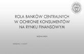 Rola banków centralnych w ochronie konsumentów na rynku … · 2017-10-17 · ochrona konsumentÓw i stabilnoŚĆ finansowa w warunkach nowego paradygmatu regulacyjno-nadzorczego