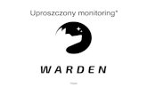 Uproszczony monitoring* · Warden - pojęcia Warden - konﬁgurowalna usługa (działająca w iteracjach), odpowiedzialna za monitoring wybranych zasobów. Watcher - pojedyncza usługa