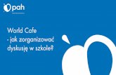 World Cafe - Polska Akcja Humanitarna · World Cafe World cafe jest metodą facylitacji spotkań większej grupy osób. Pozwala ona na poruszenie kilku tematów podczas jednego spotkania.