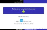 estoTwanie w systemie Android - MobileTrends.pl2012.mobiletrends.pl/prezentacje/d/06-Defecinski.pdf · 2013-09-01 · Wst¦p estujmy!T Android i testowanie Continuous integration