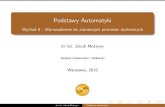 Podstawy Automatyki - Wyk ad 8 - Wprowadzenie do ... · Podstawy Automatyki Wykład 8 - Wprowadzenie do automatyki procesów dyskretnych dr inż. Jakub Możaryn Instytut Automatyki