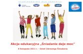 Akcja edukacyjna „Śniadanie daje moc”Akcja edukacyjna – Śniadanie daje moc Organizator Partnerstwo dla Zdrowia Data 8 listopada 2011 Miejsce Szkoły podstawowe w całej Polsce