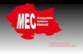 dr Michał Daszczyszak Prezes Stowarzyszenia „MEC”mec.edu.pl/wp-content/uploads/2015/03/prezentacja1... · 2016-07-16 · MAŁOPOLSKIE CENTRUM EDUKACJI „MEC” PROJEKT MŁODZIEŻ