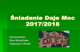Śniadanie Daje Moc - EduPage · Śniadanie Daje Moc 2017/2018 Opracowanie: Ewa Brzezińska Katarzyna Chmiel