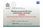 Superconducting Magnetic Energy Storage · 2011-05-05 · Superconducting Magnetic Energy Storage dr hab. inŜ. Antoni Cieśla, prof. n. Wydział EAIiE Katedra Elektrotechniki i Elektroenergetyki.