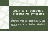 Linux cz.3: polecenia systemowe, ćwiczenia · 2018-04-17 · Przegląd podstawowych poleceń powłoki systemu. Podręcznik systemowy Właściciele zbiorów Składnia: chown użytkownik:grupa