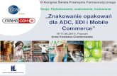 dla ADC, EDI i Mobilefarmacja.farmacom.com.pl/pdf/Znakowanieopakowan.pdf · Rządowy program rozwoju e-gospodarki na lata 2003-2006 ... Promocja najlepszych praktyk i wymiana praktycznej