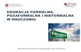 EDUKACJA FORMALNA, POZAFORMALNA I NIEFORMALNA W …zcdn.edu.pl/wp-content/uploads/2018/03/edukacja... · EDUKACJA FORMALNA, POZAFORMALNA I NIEFORMALNA W NAUCZANIU Beata Pełech, konsultantka