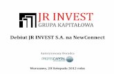 Debiut JR INVEST S.A. na NewConnect · 2015-09-22 · 28 listopada br. debiut na 2012 nabycie 2011 2010 2009 2006 2003 NewConnect sprzedaż nieruchomości w Krakowie 97% udziałóww