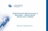 Giełda Papierów Wartościowych w Warszawie Główny Rynek ...€¦ · debiut na rynku NewConnect lub Catalyst OFERTA PUBLICZNA (do min. 150 inwestorów) Uchwała WZ o zamiarze wprowadzenia