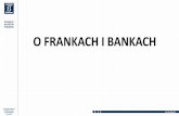 O FRANKACH I BANKACH - ZBP...Kredyty we CHF są droższe niż w PLN O FRANKACH I BANKACH FAŁSZ Tylko w ciągu ostatnich 8 lat zadłużeni w CHF zapłacili średnio o ponad 20 tys.