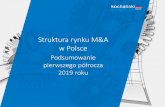 Struktura rynku M&A w Polsce - Kochanski & Partners · obrazujący rynek transakcji fuzji i przejęć w I półroczu 2019 roku. Opracowanie to ma na celu pokazanie trendów występujących
