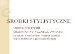 ŚRODKI STYLISTYCZNEmorsmal.no/images/2016juni/polsk/dokumenter/SRODKI... · 2017-04-20 · ŚRODKI STYLISTYCZNE: •to elementy języka, które mają na celu pobudzenie wyobraźni