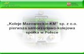 „Koleje Mazowieckie-KM” sp. z o.o. pierwsza samorządowo ...zm.org.pl/download/prezentacje/0606-dawidowicz.pdf-z PKP Przewozy Regionalne dzierżawy zorganizowanej części przedsiębiorstwa