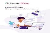 PrestaShop,...4 PRESTASHOP 1.7 Platforma zapewniająca wolność kształtowania i rozwijania e-handlu na miarę swoich ambicji. Postaw na otwarte rozwiązanieKod źródłowy oprogramowania