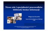 Nowe role i specjalności pracowników bibliotek: broker informacjieprints.rclis.org/17431/3/Broker.pdf · 2012-12-14 · technologia Ochrona środowiska Finanse, bankowość, handel