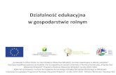 Działalność edukacyjna w gospodarstwie rolnymDziałalność edukacyjna w gospodarstwie rolnym „Europejski Fundusz Rolny na rzecz Rozwoju Obszarów Wiejskich: Europa inwestująca