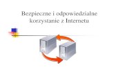 Bezpieczne i odpowiedzialne korzystanie z Internetu · 2016-02-28 · korzystanie z Internetu. Bezpieczny Internet 2 Rodzaje szkodliwych tre ści w sieci: pornografia, przemoc, wulgarno