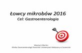 Cel: Gastroenterologia PTGE 2016.pdf · Paul de Kruif „ Microbe Hunters” PZWL, Warszawa 1956 „Jedną z przyczyn starzenia się jest zatruwanie się naszymi własnymi bakteriami,