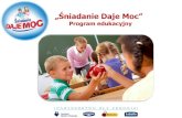 „Śniadanie Daje Moc”sp23rzeszow.edupage.org/...sniadanie_daje_moc.pdf · Program „Śniadanie daje moc” to edukacja dzieci nt. zdrowego odżywiania, oparta na wiedzy ekspertów