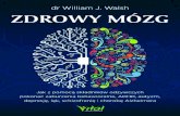 dr William J. Walsh ZDROWY MÓZG - Wydawnictwo Vital · 15 Przedmowa W książce tej opisano system naturalnej terapii oparty na najnow-szych badaniach naukowych, który może pomóc
