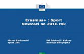 Erasmus+ : Sport Nowości na 2016 rok · 2018-10-18 · Sport Dokumenty dotyczące polityki 3 • 2007 Biała księga sportu • 2009 Sport pojawił się w Traktacie z Lizbony (art.165