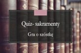 Quiz- sakramenty · Co sprawia chrzest? a) Pozwala uczestniczyć we mszyb) daje łaskę umocnienia w chorobie c) gładzi grzech pierworodny d) umacnia w wierze