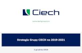 Strategia Grupy CIECH na 2019-2021...Strategia Grupy CIECH 2019-2021 3 Duża skala biznesu oraz solidna pozycja rynkowa Mocna pozycja na głównych rynkach i coraz większa obecność