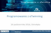 Programowanie z eTwinning · Młodzież w działaniu • aktualnie Narodowa Agencja Programu Erasmus+ na lata 2014 – 2020 26 października 2016, Ostrołęka. Czym jest eTwinning?
