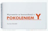 Wyzwania w komunikacji z POKOLENIEM · 2016-10-03 · Nowoczesne technologie w komunikacji z Y-grekiem rozwiązania mobilne: możliwość pracy z dowolnego miejsca – umożliwienie