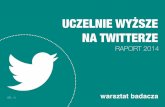 Uczelnie wyższe na Twitterze. Raport 2014...we wykorzystują polskie uczelnie. Wziąłem pod uwagę aktywność uczelni w 2013 roku. CZYM JEST TWITTER 3 W badaniu uwzględniłem wszystkie