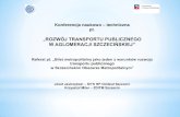 ROZWÓJ TRANSPORTU PUBLICZNEGO W AGLOMERACJI …sitkszczecin.org.pl/images/stories/PrezentacjeI/kntb.pdf · Transport publiczny 1. Rozwój przestrzenny aglomeracji, połączony ze