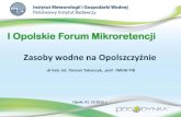 I Opolskie Forum Mikroretencji · Rodzaje wód,składowezasobówwodnych (roczny cykl hydrologiczny): ... i całościowego traktowania zasobów wód powierzchniowych i podziemnych,