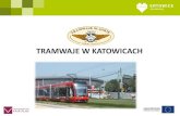 TRAMWAJE W KATOWICACH › tramwaj-odrodzenie › SiteAssets › SitePage… · Tramwaje ŚląskieS.A. przygotowaływ perspektywie Unii Europejskiej 2014-2020 Projekt pn: „Zintegrowanyprojekt