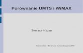 Porównanie UMTS i WiMAX · UMTS vs. WiMAX Tańsza infrastruktura Konieczność budowy sieci Większa mobilność Mniejsza mobilność Wykorzystuje także nielicencjonowane pasma