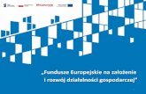 „Fundusze Europejskie na założenie rozwój działalności · Założenie działalności gospodarczej Dotacje bezzwrotne RPO WM 2014-2020 PO WER 2014-2020 Instrumenty finansowe
